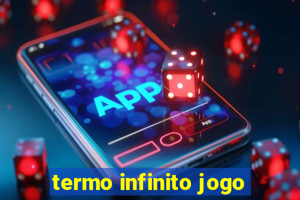 termo infinito jogo